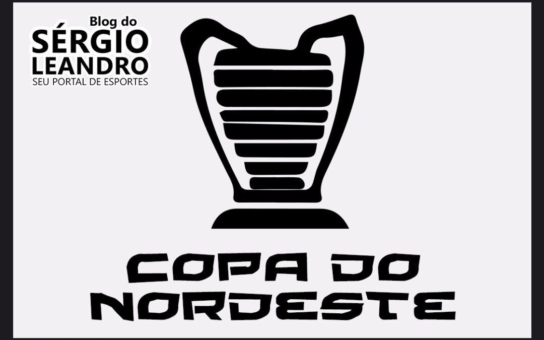 QUARTAS DE FINAL DA COPA NORDESTE COMEÇA NESTA QUARTA